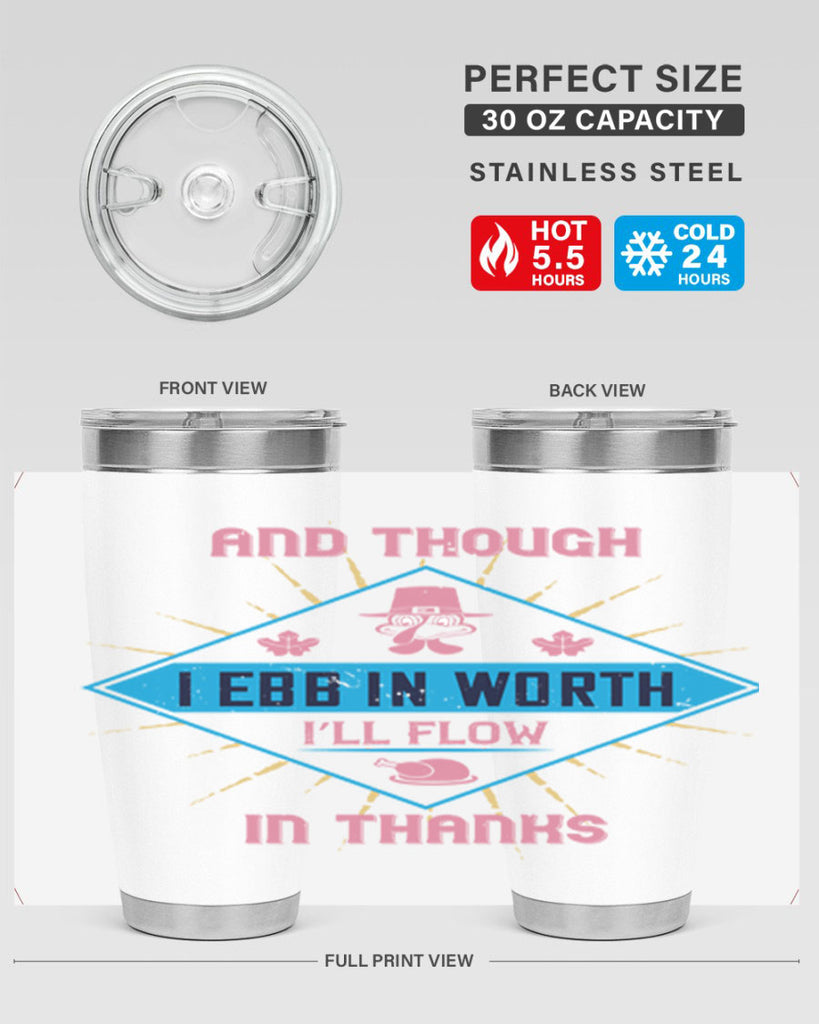 and though i ebb in worth i’ll flow in thanks 49#- thanksgiving- Tumbler