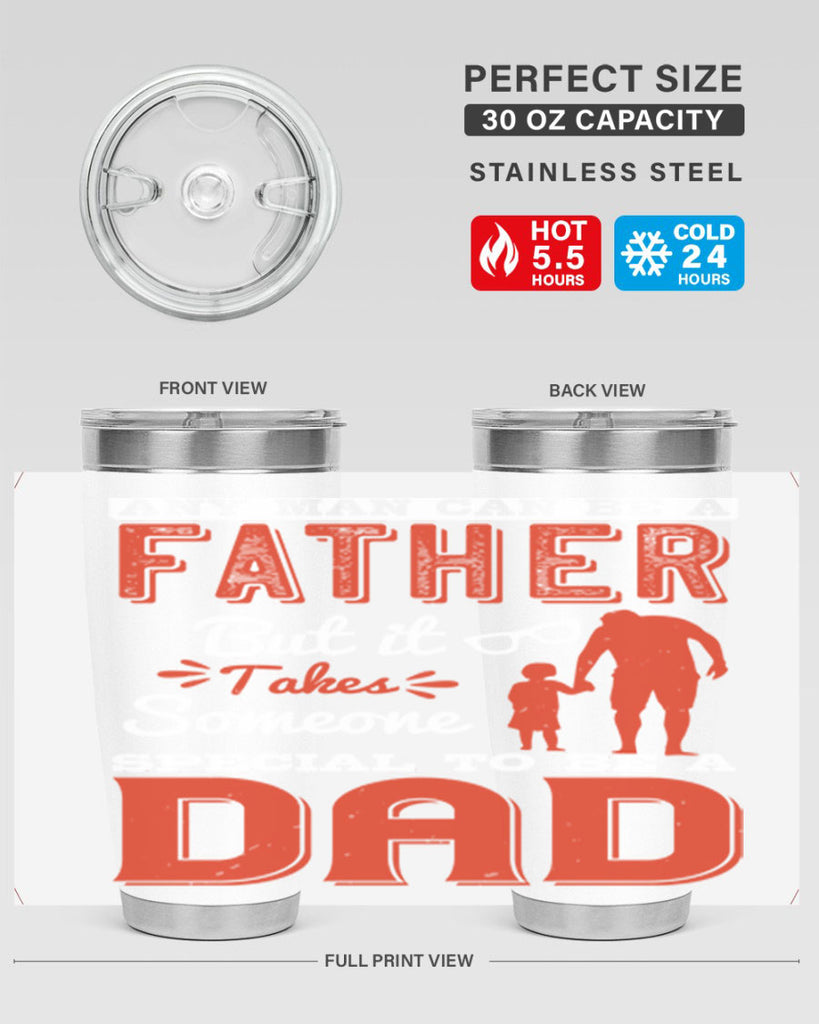 any man can be a father but it takes someone special to be a dad 134#- fathers day- Tumbler