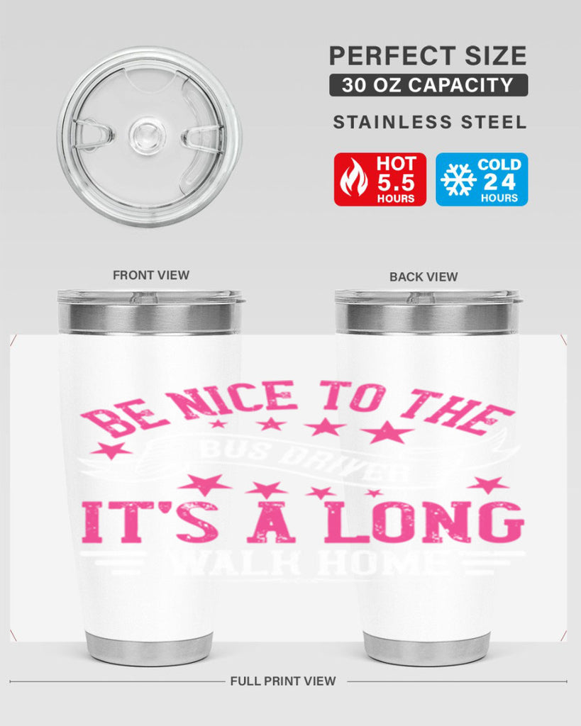 be nice to the bus driver it’s a long walk homee Style 45#- bus driver- tumbler