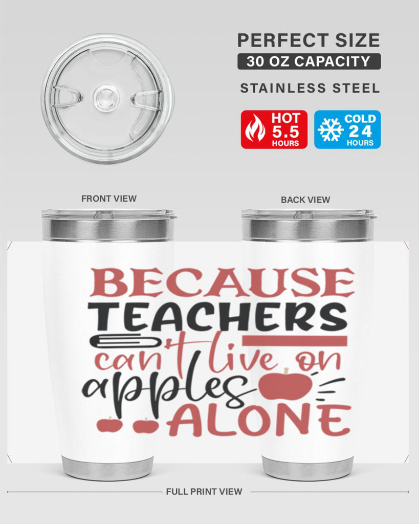 because teachers cant live on apples alone Style 121#- teacher- tumbler