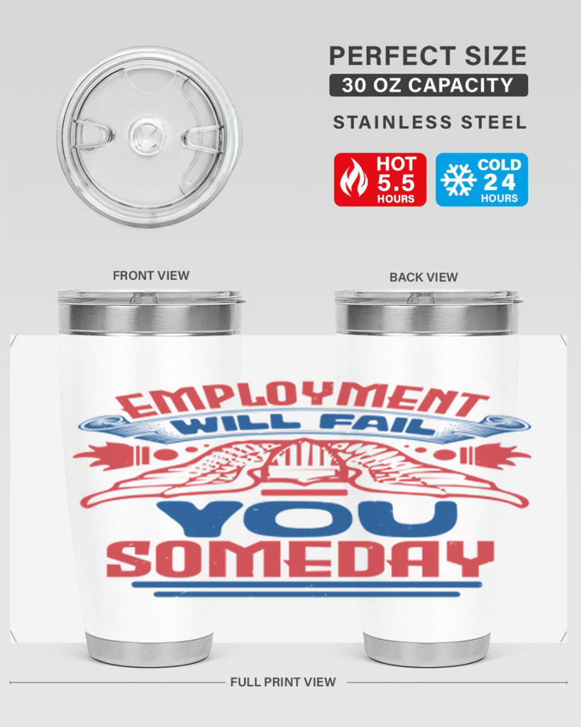 employment will fail you someday Style 79#- Fourt Of July- Tumbler