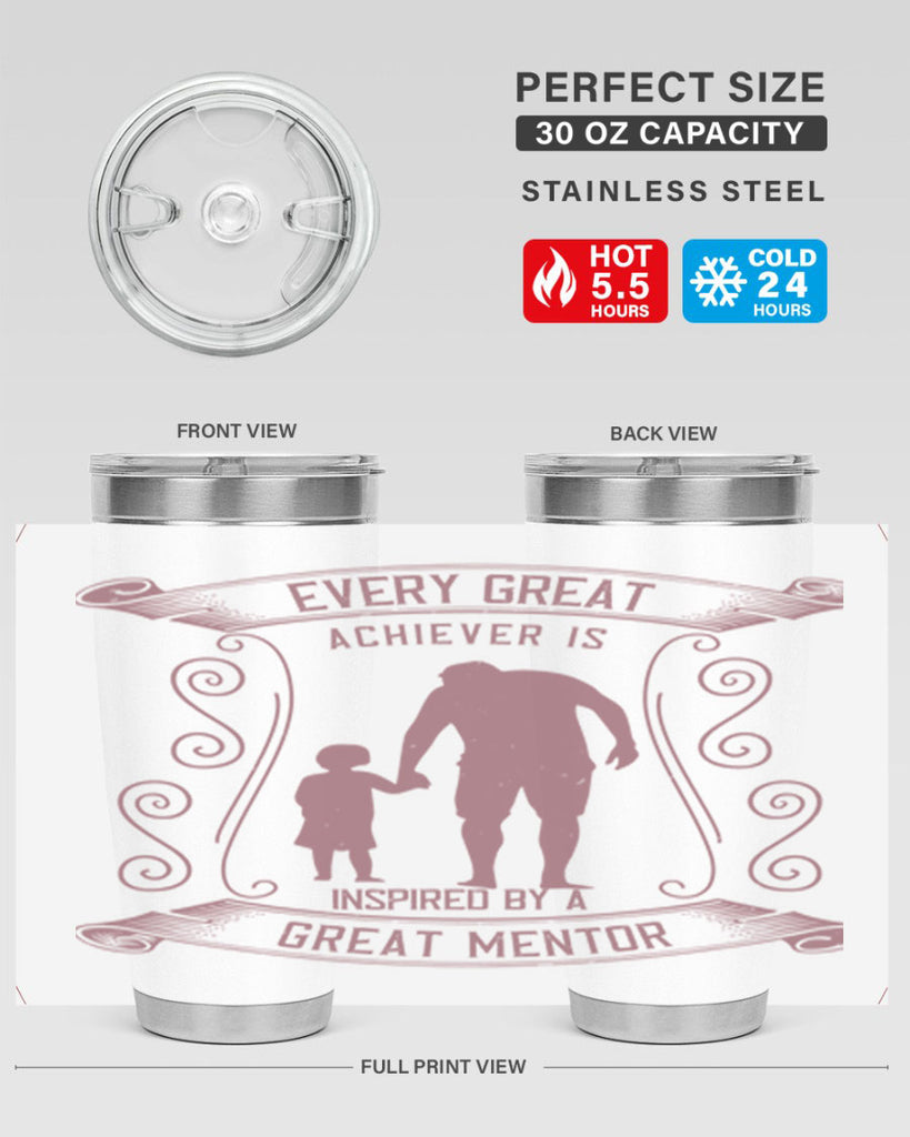 every great achiever is inspired by a great mentor 268#- fathers day- Tumbler