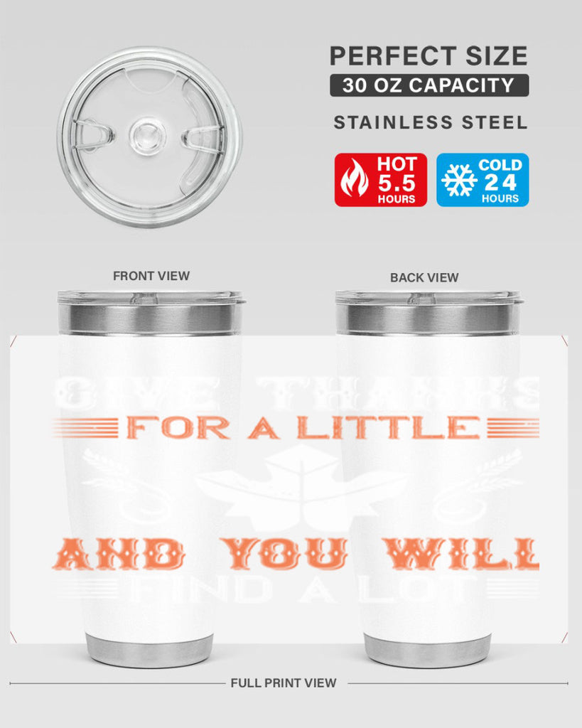 give thanks for a little and you will find a lot 44#- thanksgiving- Tumbler
