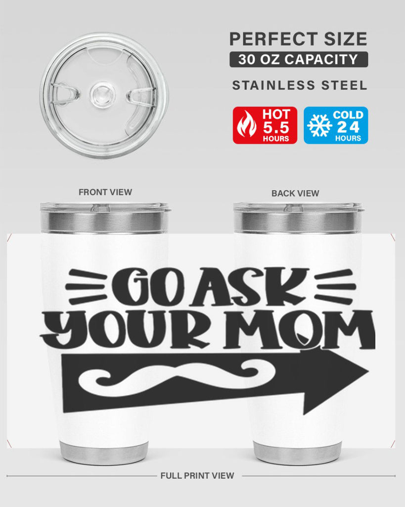 go ask your mom 50#- fathers day- Tumbler