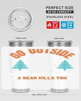 go outside worst case scenario a bear kills you  40#- Bears- Tumbler