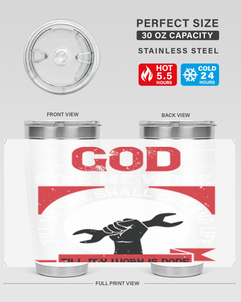 god give me work till my life shall end and life till my work is done 41#- labor day- Tumbler