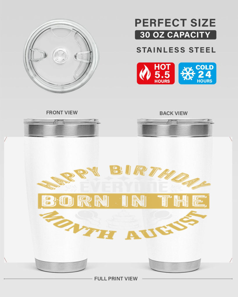 happy birthday everyone born in the month august Style 101#- birthday- tumbler