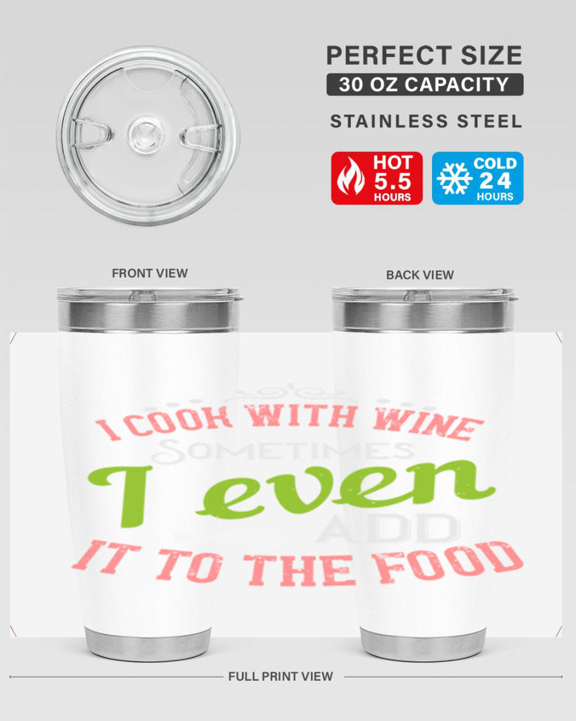 i cook with wine sometimes i even add it to the food 34#- cooking- Tumbler