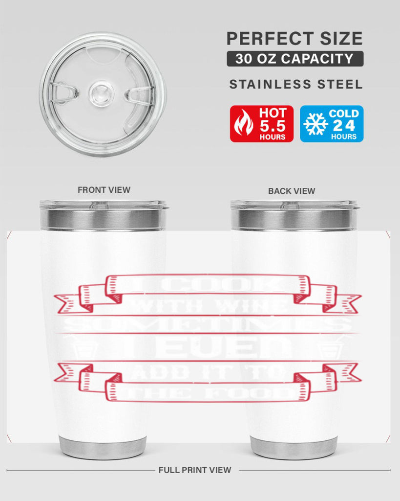 i cook with wine sometimes i even add it to the food 48#- drinking- Tumbler