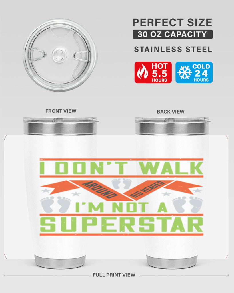 i dont walk around big headed im not a superstar 77#- walking- Tumbler