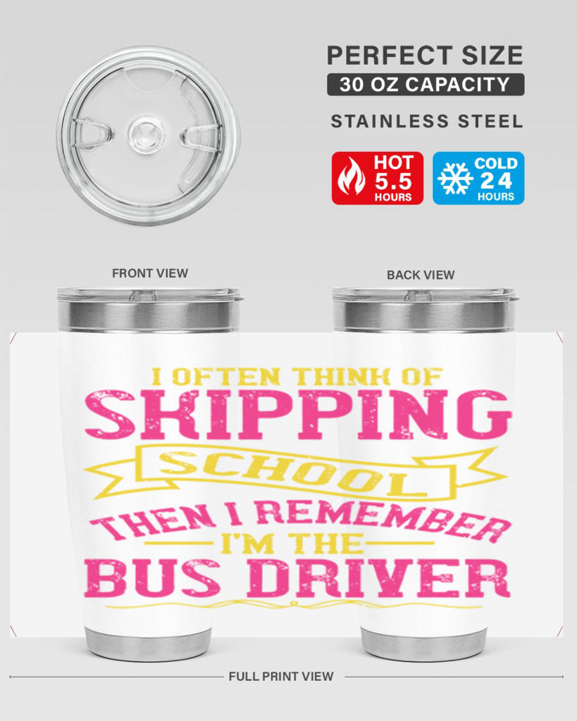 i often skipping school then i remember im the bus driver Style 28#- bus driver- tumbler