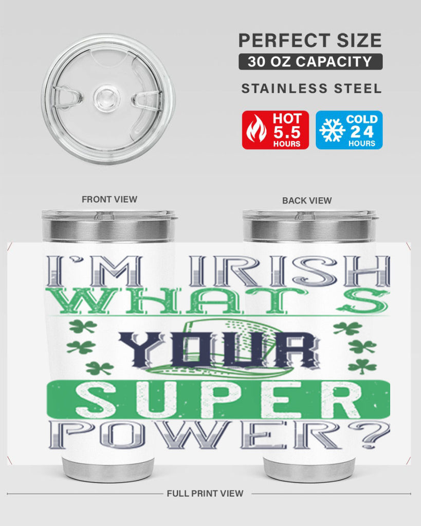 i’m irish what’s your super power Style 128#- St Patricks Day- Tumbler