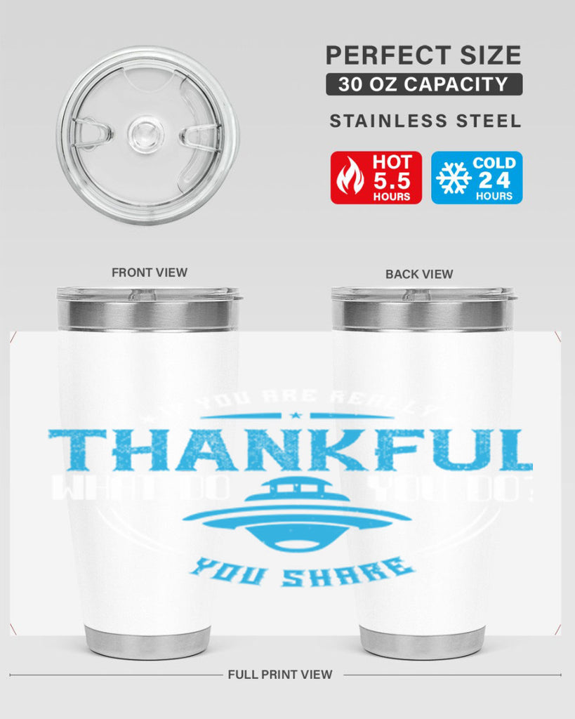 if you are really thankful what do you do you share 28#- thanksgiving- Tumbler