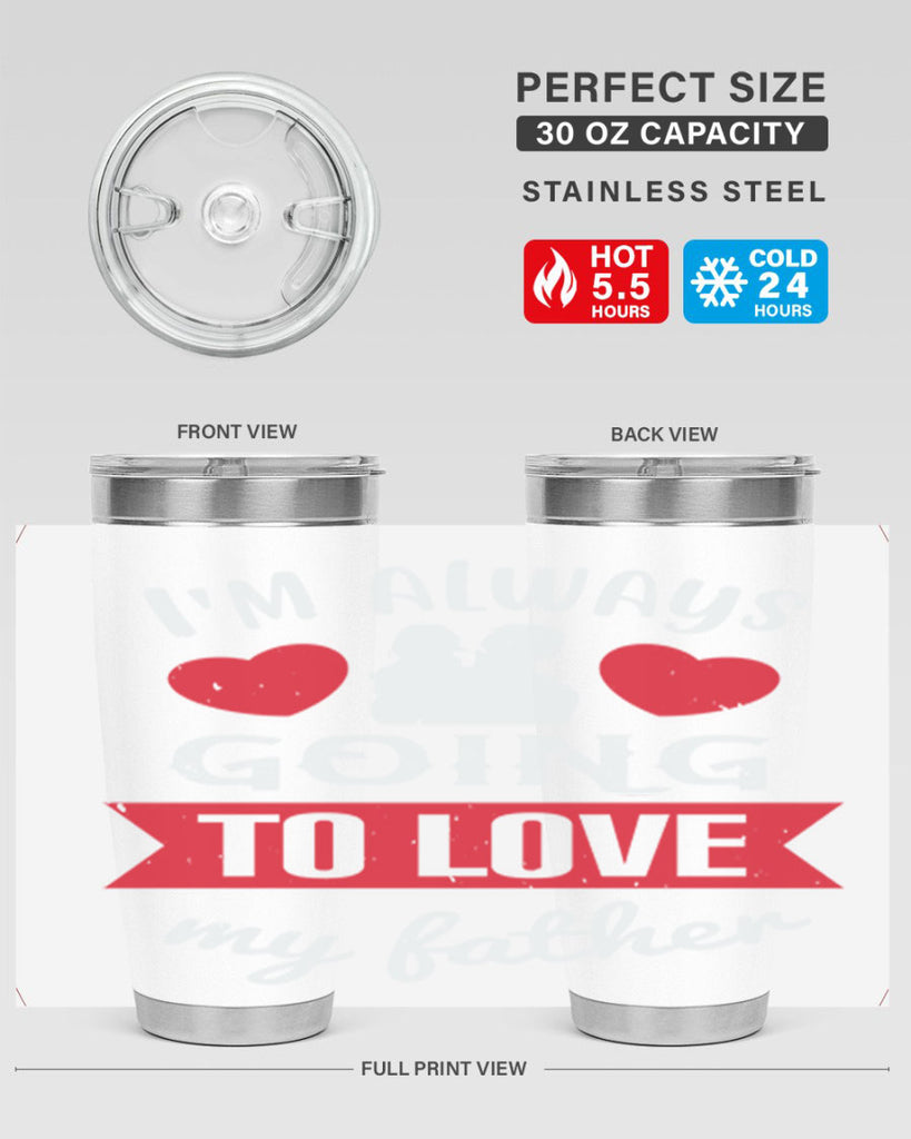 im always going to love 209#- fathers day- Tumbler