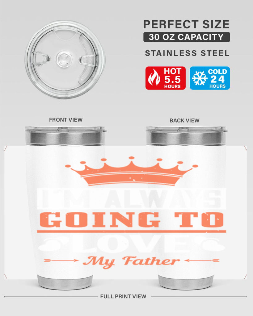 im always going to love my father 235#- fathers day- Tumbler