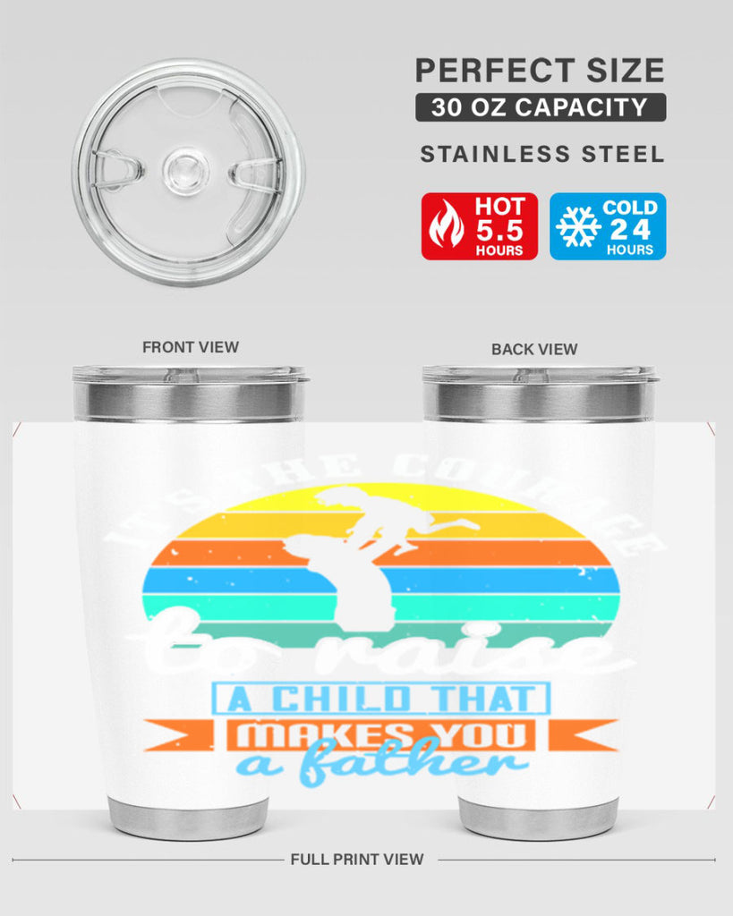 it’s the courage to raise 194#- fathers day- Tumbler