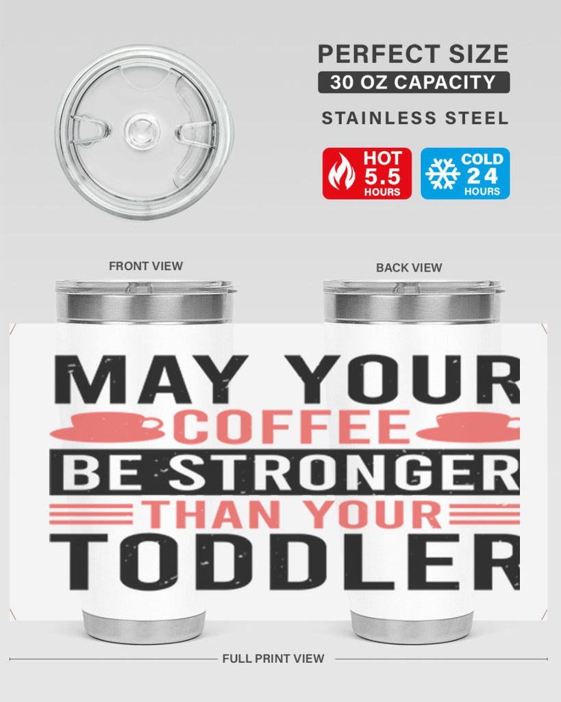 may your coffee be stronger than your toddler 54#- mothers day- Tumbler