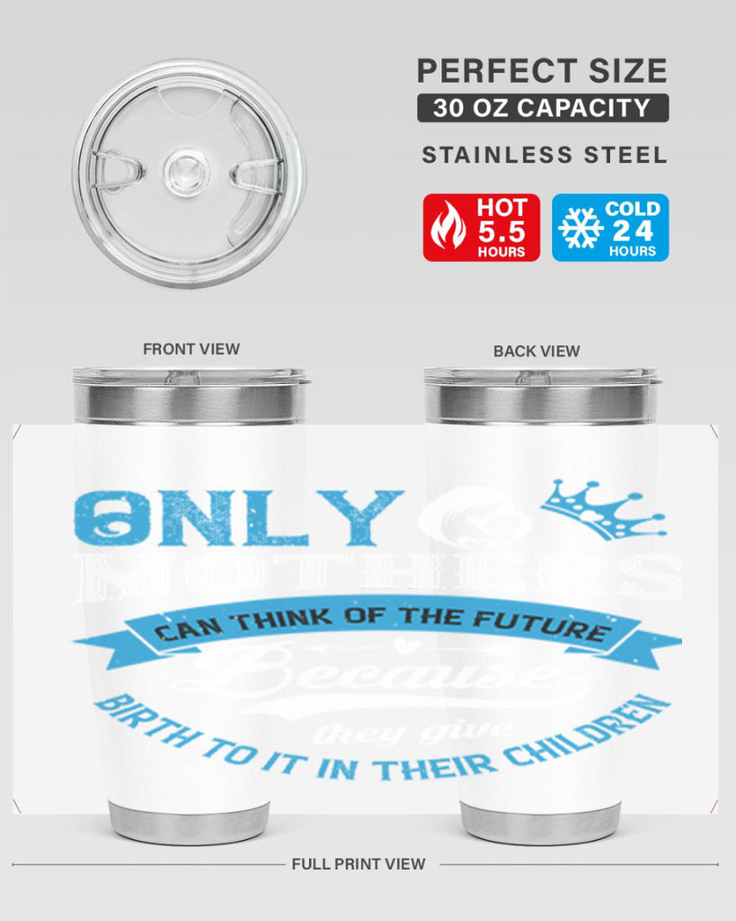 only mothers can think of the future 37#- mothers day- Tumbler