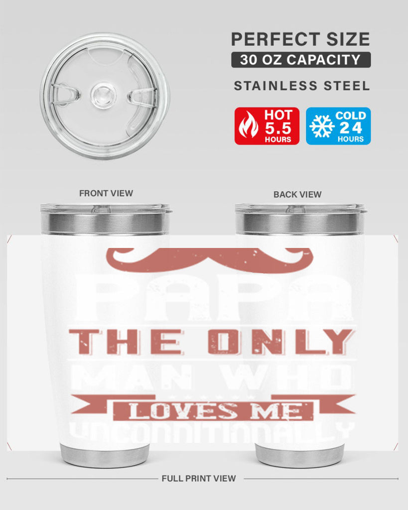 papa the only man who loves me unconditionally 190#- fathers day- Tumbler