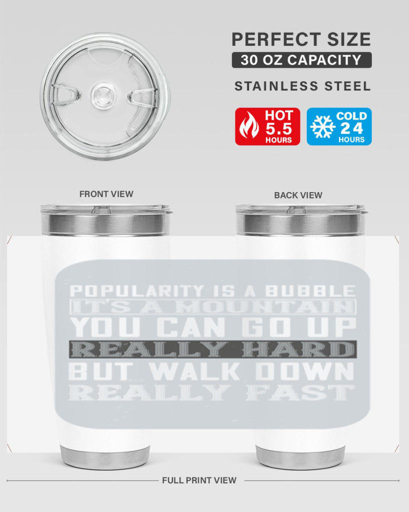 popularity is a bubble its a mountain you can go up really hard but walk down really fast 29#- walking- Tumbler