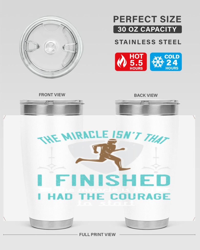 the miracle isn’t that i finished the miracle is that i had the courage to start 13#- running- Tumbler
