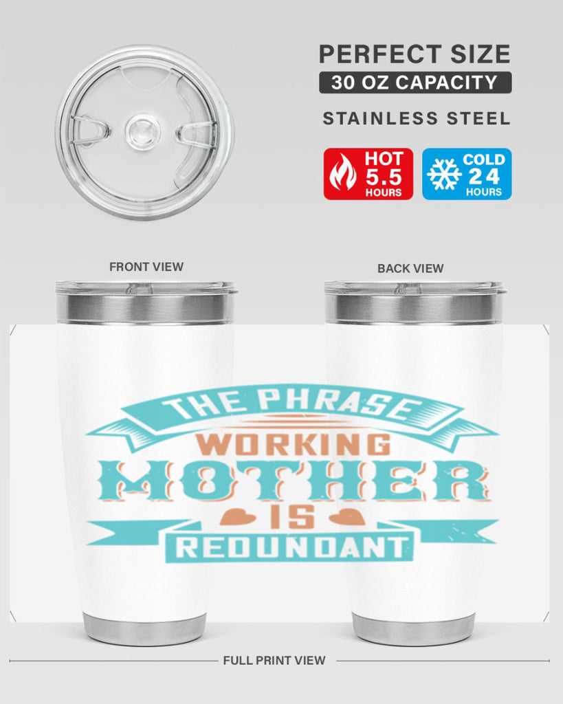 the phrase ’working mother’ is redundant 47#- mom- Tumbler
