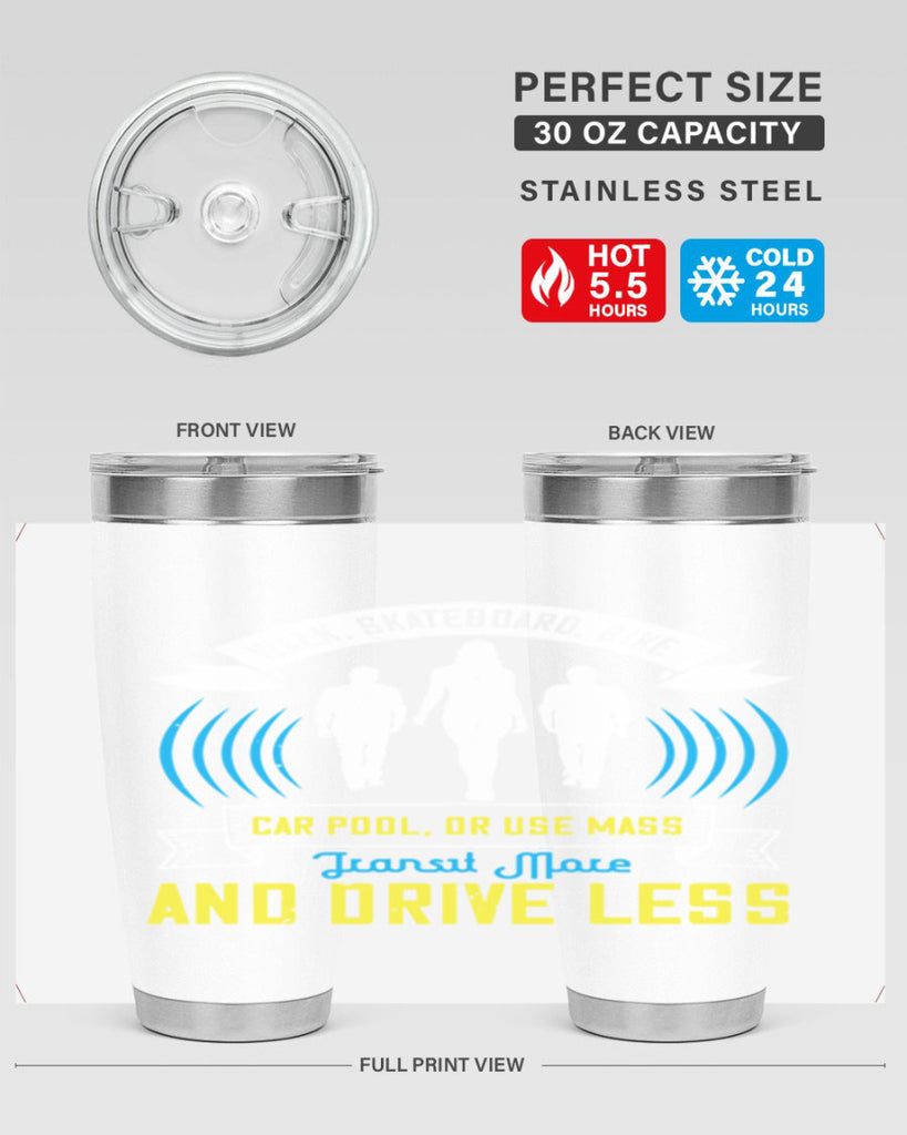 walk skateboard bike car pool or use mass transit more and drive less 15#- walking- Tumbler