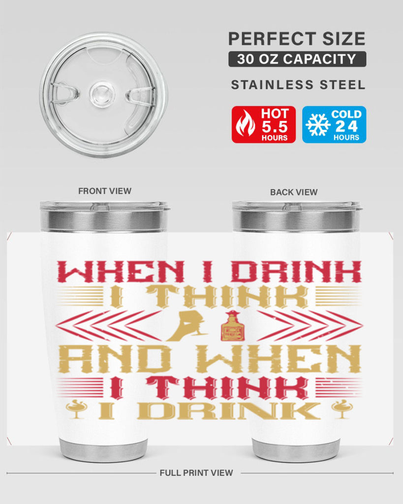when i drink i think and when i think i drink 21#- drinking- Tumbler