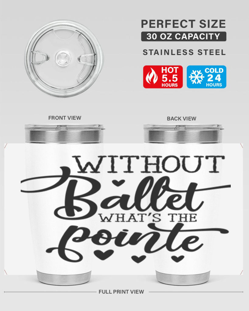 without ballet what s the pointe96#- ballet- Tumbler