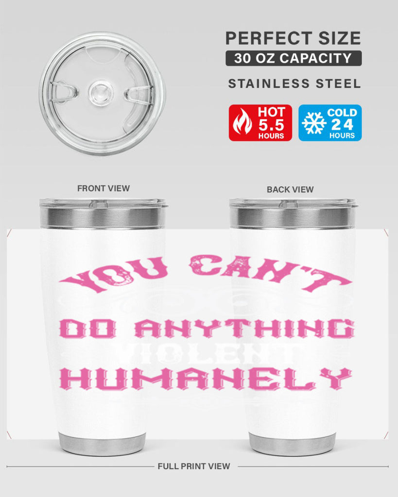 you cant do anything violent humanely 5#- vegan- Tumbler