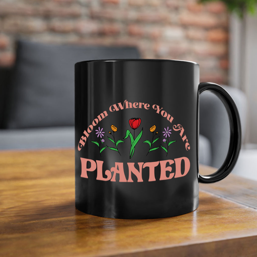 Bloom Where You Are Planted 87#- spring-Mug / Coffee Cup