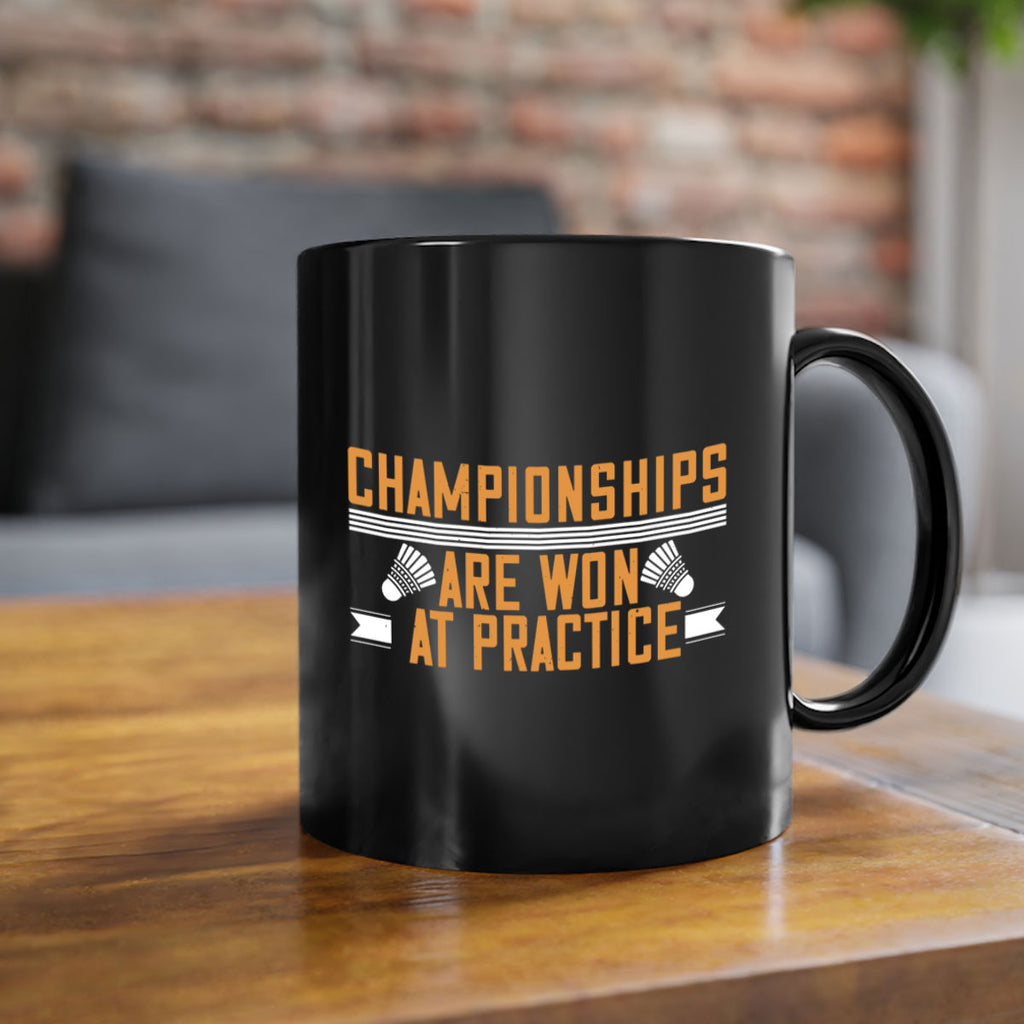 Championships are won at practice 2302#- badminton-Mug / Coffee Cup