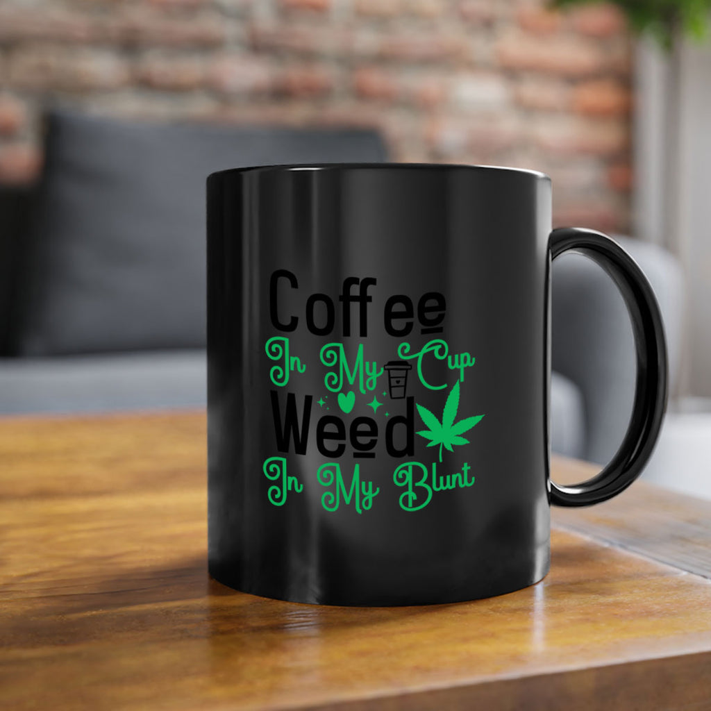 Coffee in my Cup Weed in my Blunt 61#- marijuana-Mug / Coffee Cup