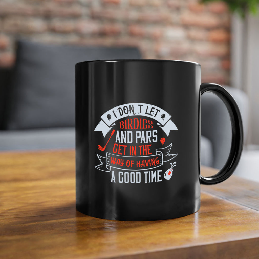 I don’t let birdies and pars get in the way of having a good time 2218#- golf-Mug / Coffee Cup