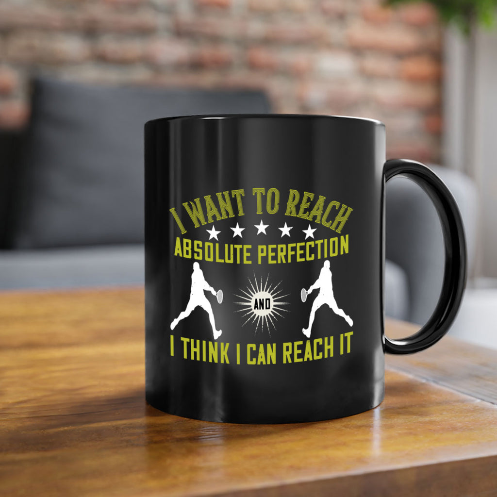 I want to reach absolute perfection And I think I can reach it 1087#- tennis-Mug / Coffee Cup