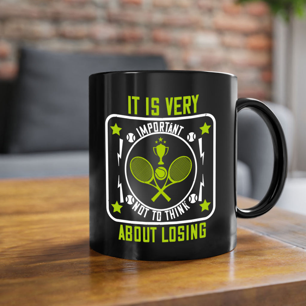 It is very important not to think about losing 1002#- tennis-Mug / Coffee Cup