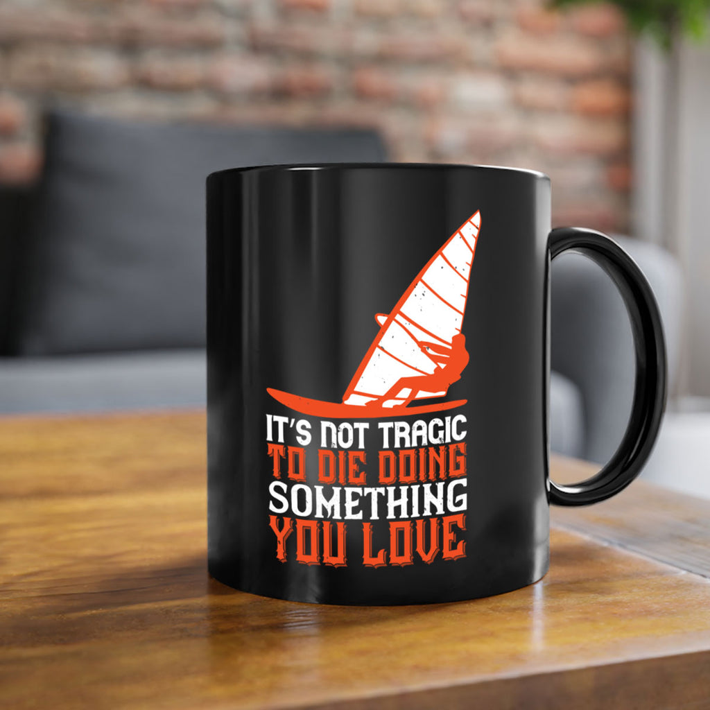 It’s Not Tragic To Die Doing Something You Love 973#- surfing-Mug / Coffee Cup