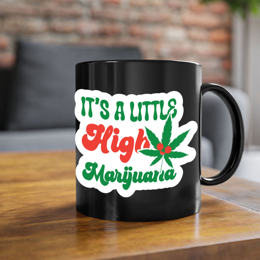Its A Little High Marijuana 161#- marijuana-Mug / Coffee Cup