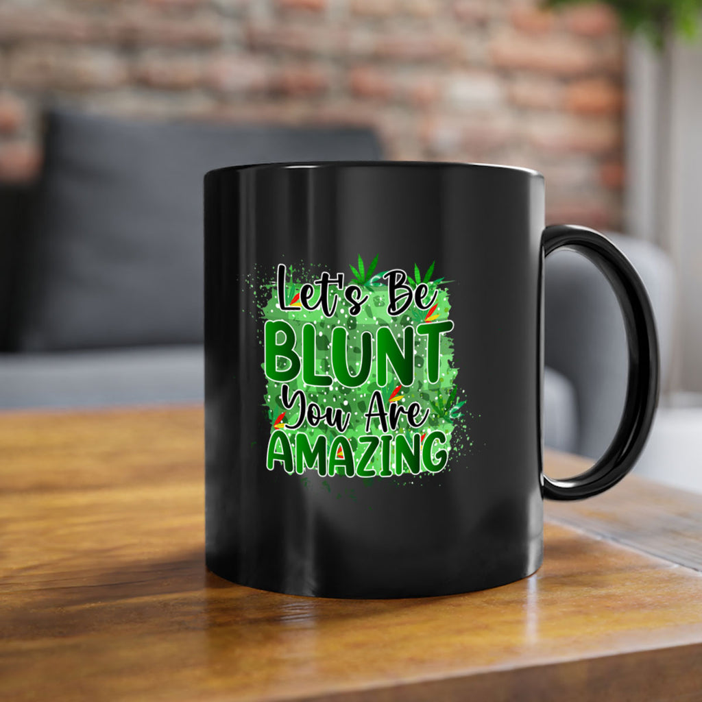 Lets Be Blunt You Are Amazing 180#- marijuana-Mug / Coffee Cup
