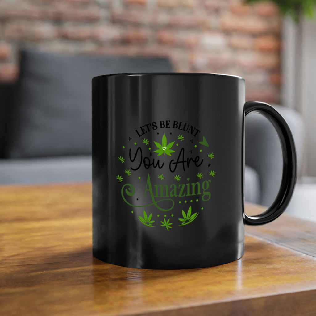 Lets Be Blunt You Are Amazing 181#- marijuana-Mug / Coffee Cup