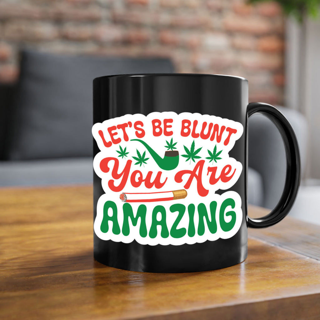Lets Be Blunt You Are Amazing 183#- marijuana-Mug / Coffee Cup