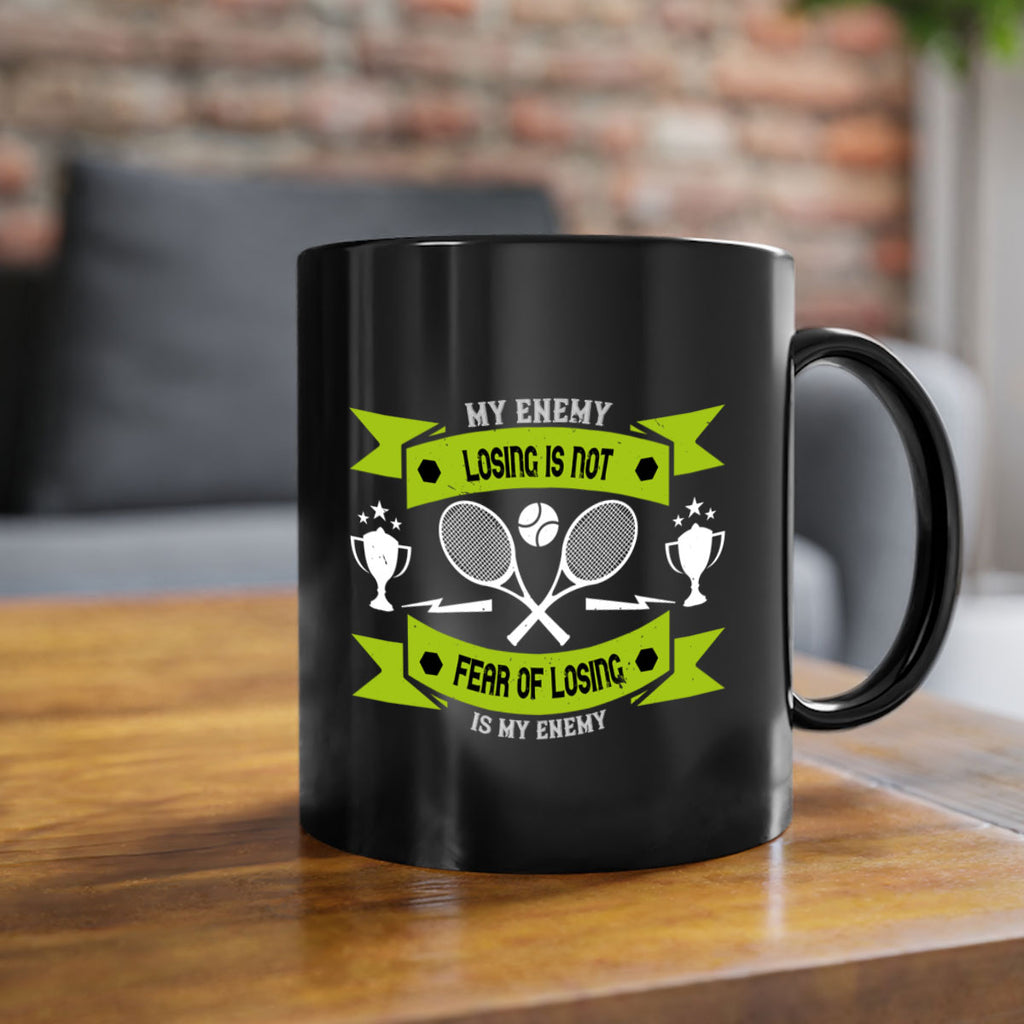 Losing is not my enemy fear of losing is my enemy 767#- tennis-Mug / Coffee Cup