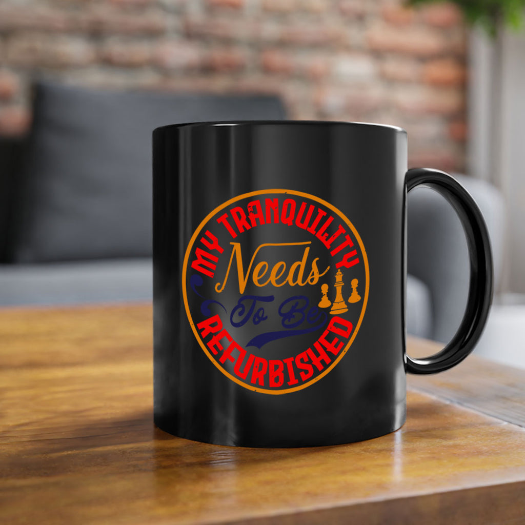 My tranquility needs to be refurbished 22#- chess-Mug / Coffee Cup