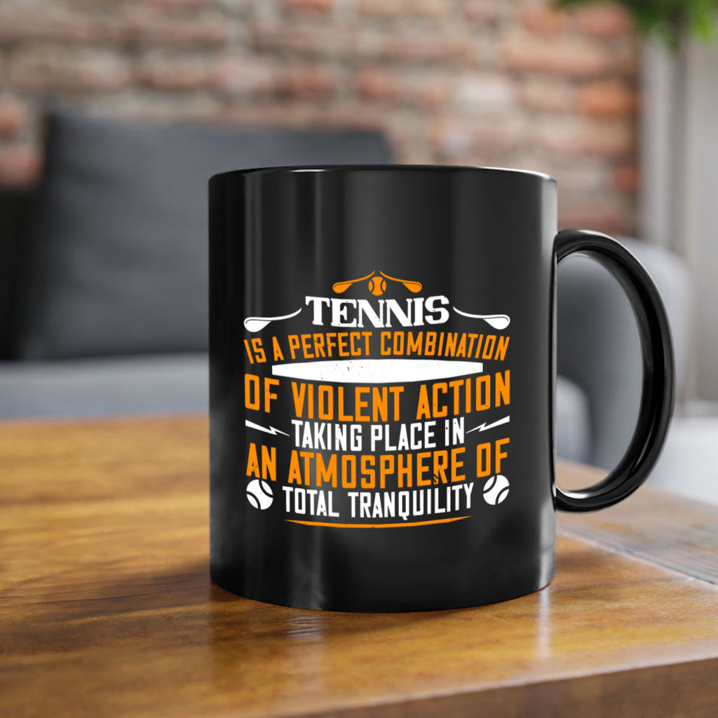 Tennis is a perfect combination of violent action taking 312#- tennis-Mug / Coffee Cup