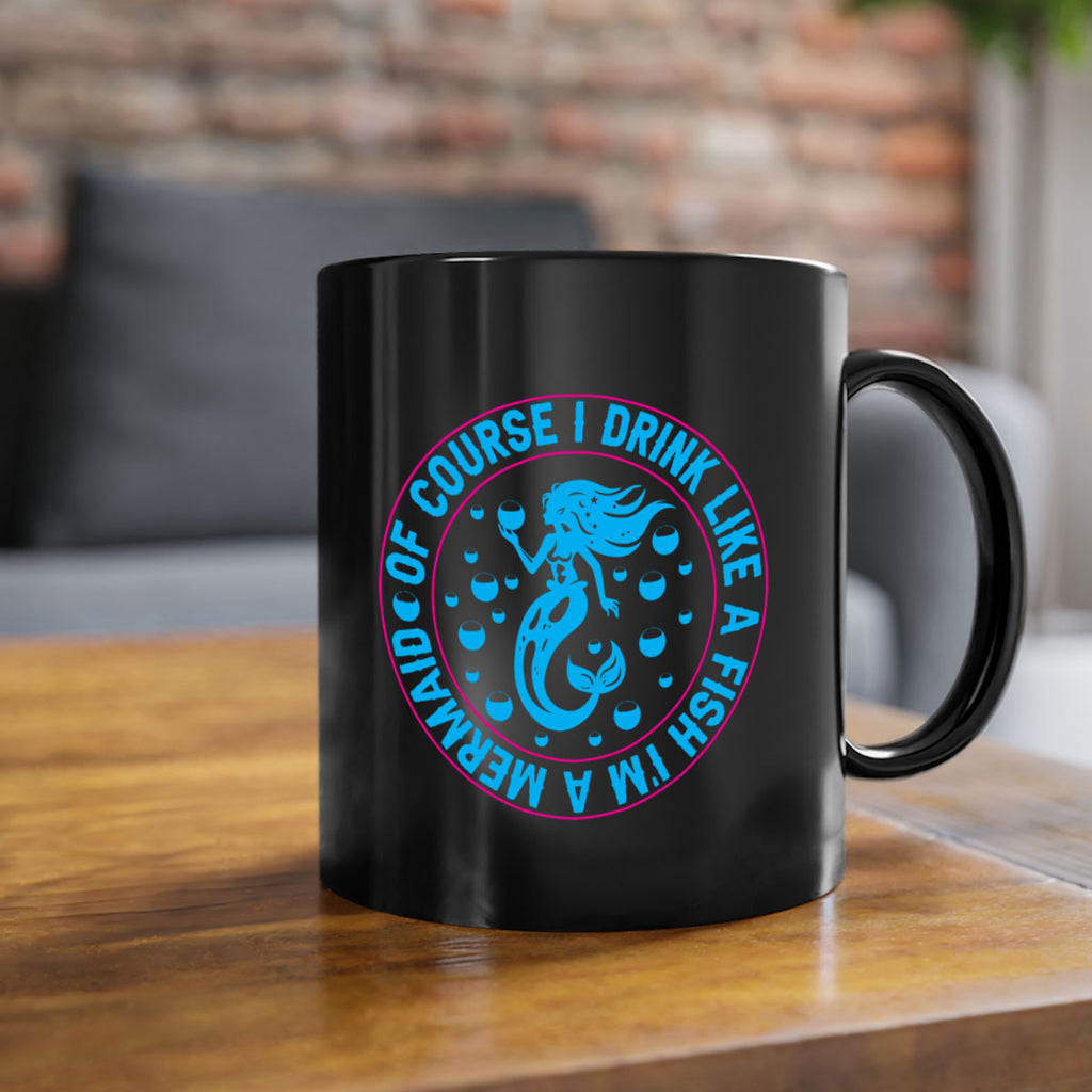 of course i drink like a fish im a mermaid 524#- mermaid-Mug / Coffee Cup