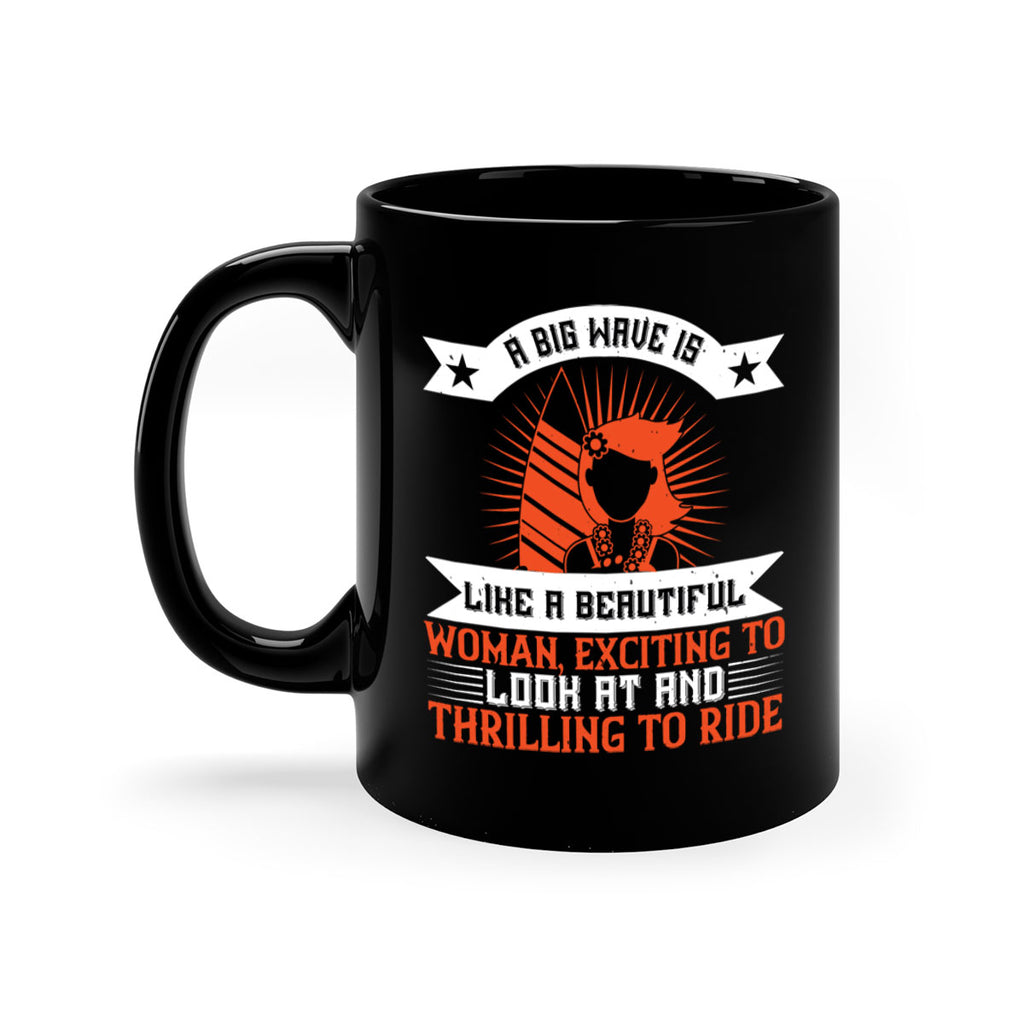 A big wave is like a beautiful woman exciting to look at and thrilling to ride 1524#- surfing-Mug / Coffee Cup