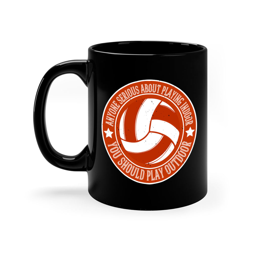 Anyone serious about playing indoor you should play outdoor Style 1458#- volleyball-Mug / Coffee Cup