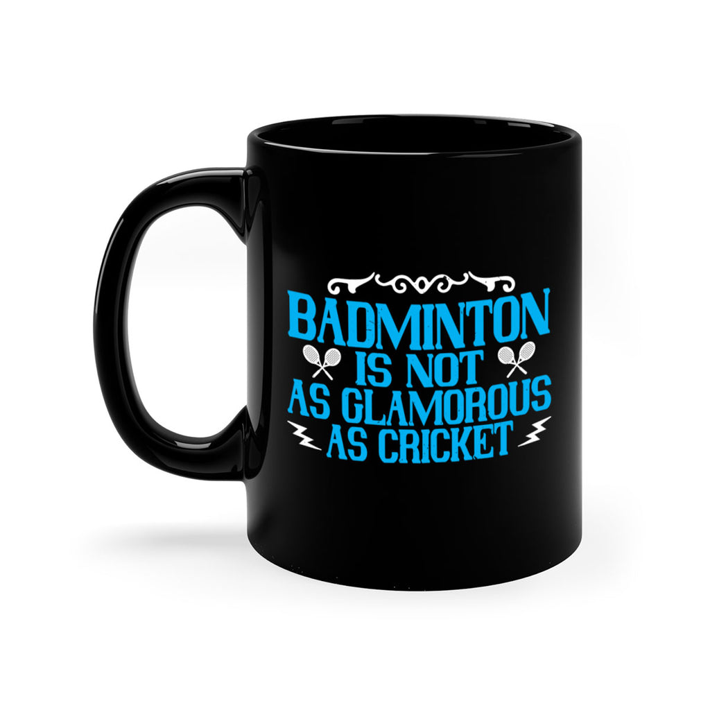 Badminton is not as glamorous as cricket 2354#- badminton-Mug / Coffee Cup
