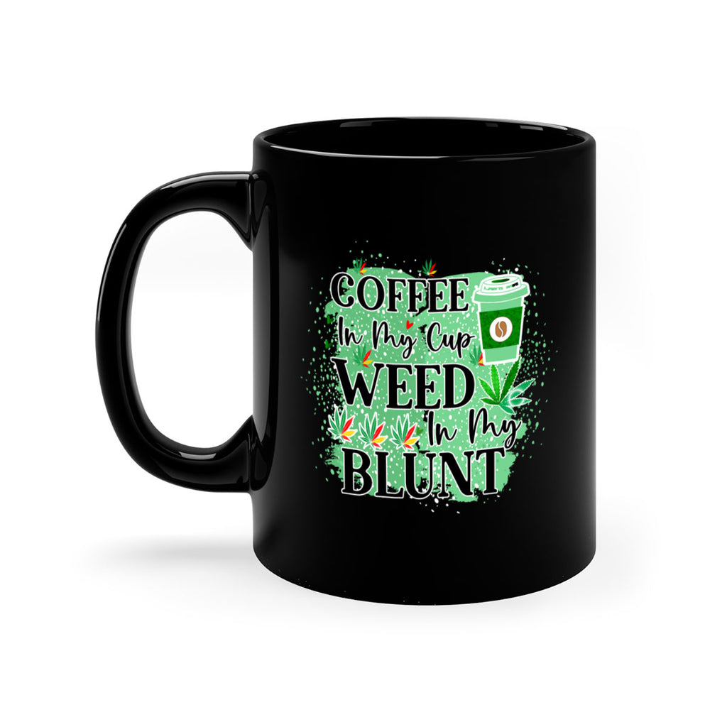 Coffee In My Cup Weed In My Blunt 60#- marijuana-Mug / Coffee Cup