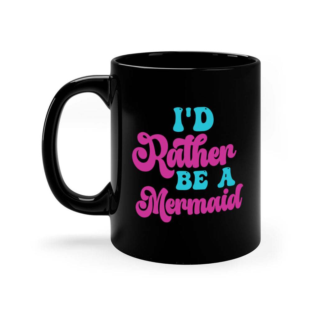 Id Rather Be A Mermaid 220#- mermaid-Mug / Coffee Cup